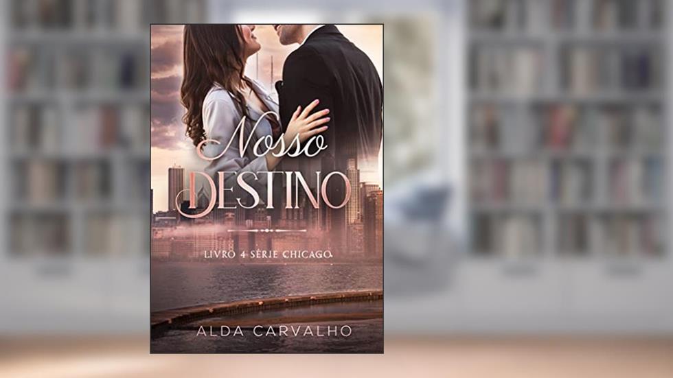 Nosso Destino (Chicago Livro 4), do autor Alda Carvalho
