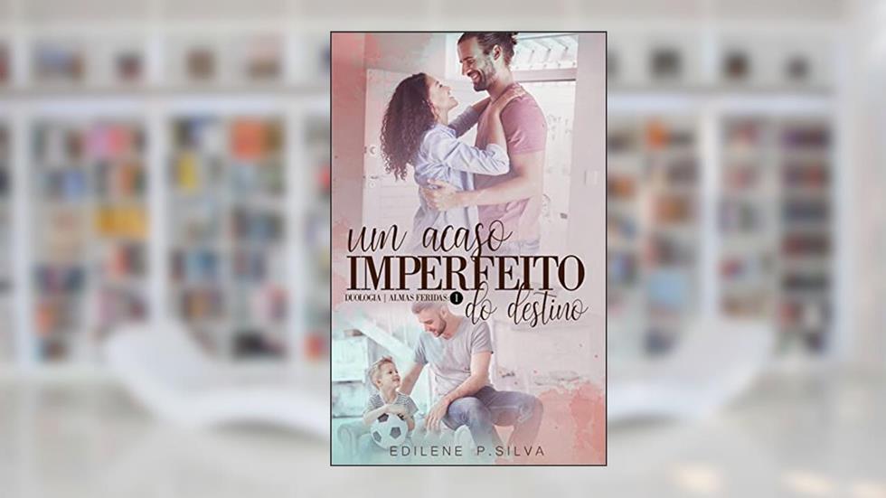 Um acaso IMPERFEITO do Destino : Duologia Almas Feridas livro 1, do autor Edilene P Silva