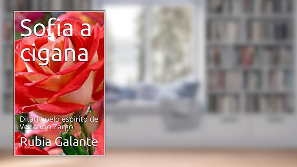 Sofia a cigana: Ditado pelo espirito de Venâncio Zargo, do autor Rubia Galante; Venâncio Zargo