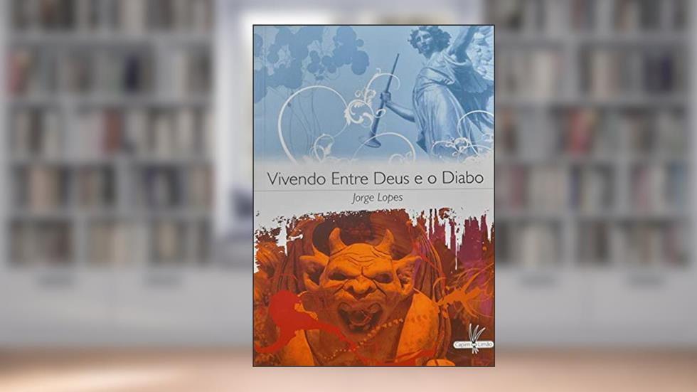 Vivendo Entre Deus e o Diabo, do autor Jorge Lopes