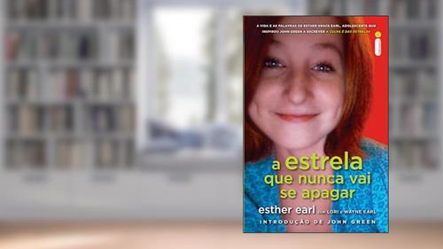 Capa de A estrela que nunca vai se apagar, do autor Esther Earl; Wayne Earl