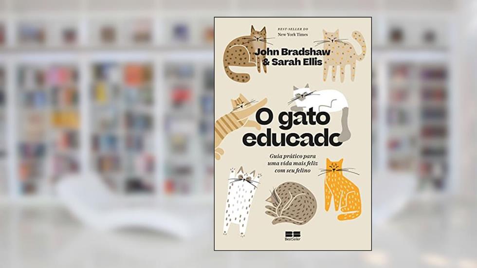 O gato educado: Guia prático para uma vida mais feliz com seu felino, do autor John Bradshaw; Sarah Ellis