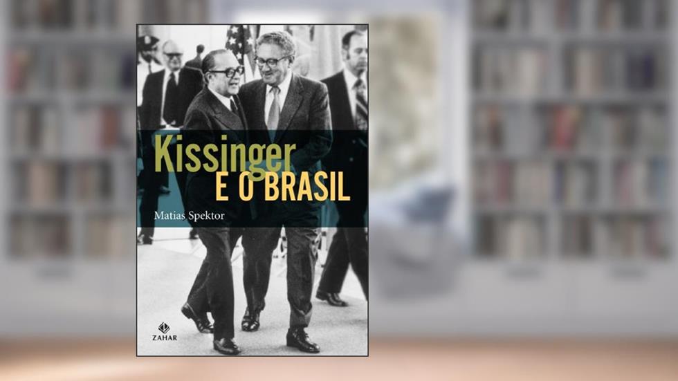 Kissinger E O Brasil. Coleção Nova Biblioteca de Ciências Sociais, do autor Matias Spektor