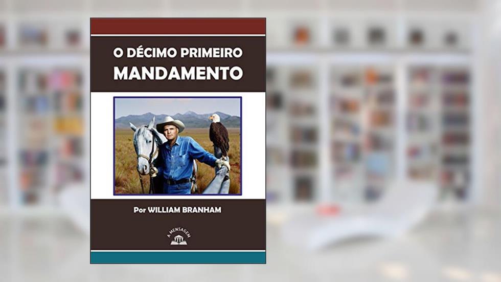 Livro Décimo Primeiro Mandamento por William Marrion Branham, do autor William Marrion Branham