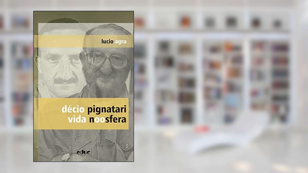 Décio Pignatari: vida noosfera, do autor Lucio Agra