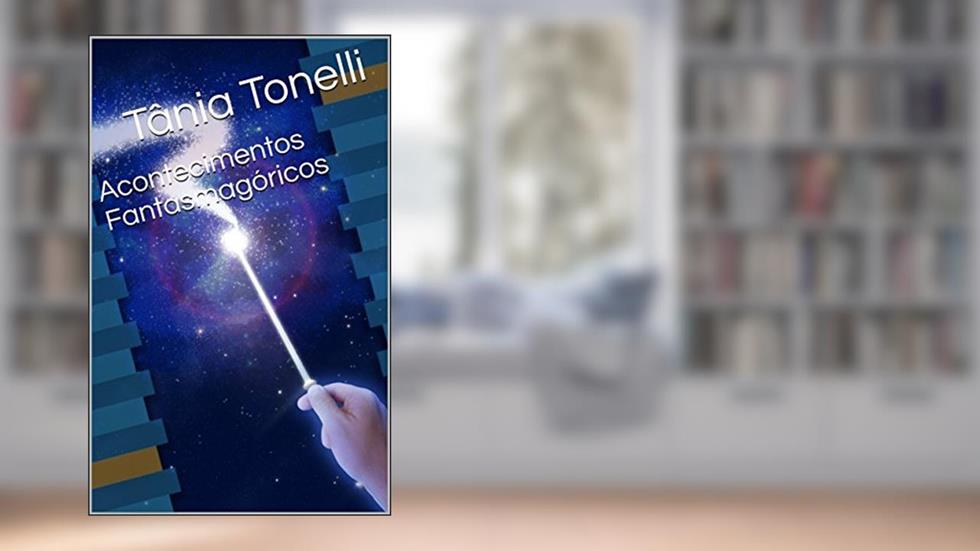 Acontecimentos Fantasmagóricos, do autor Tânia Tonelli