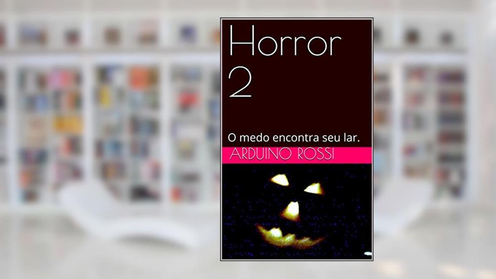 Horror 2: O medo encontra seu lar. (Portoghese Livro 5), do autor Arduino Rossi