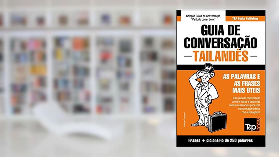 Guia de Conversação - Tailandês - as palavras e as frases mais úteis: Guia de conversação e dicionário de 250 palavras: 289, do autor Andrey Taranov