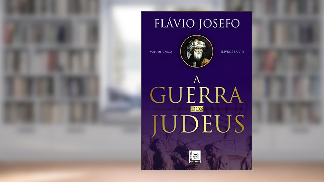 A Guerra dos Judeus, do autor Flávio Josefo