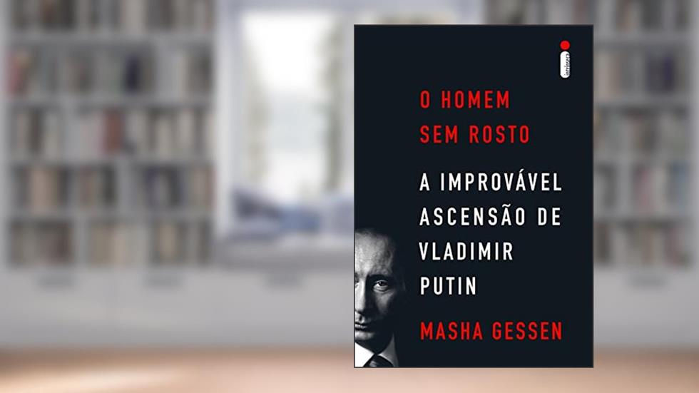 O homem sem rosto: A improvável ascensão de Vladimir Putin, do autor Masha Gessen