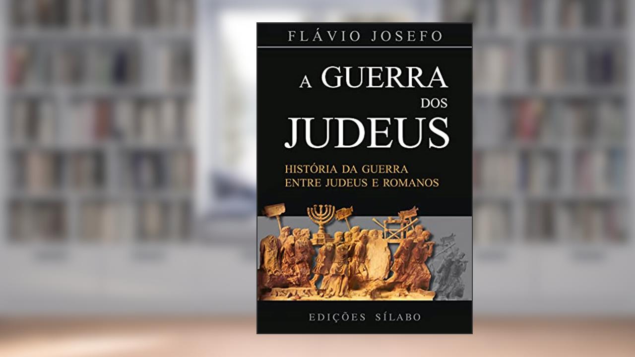A Guerra Dos Judeus: História Da Guerra Entre Judeus E Romanos, do autor Flávio Joséfo