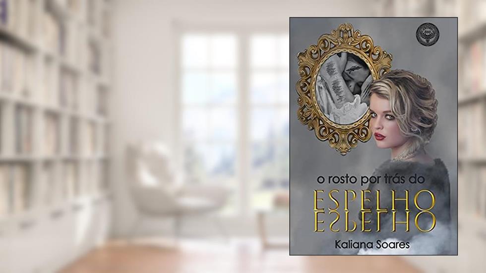 O Rosto Por Trás Do Espelho, do autor Kaliana Soares