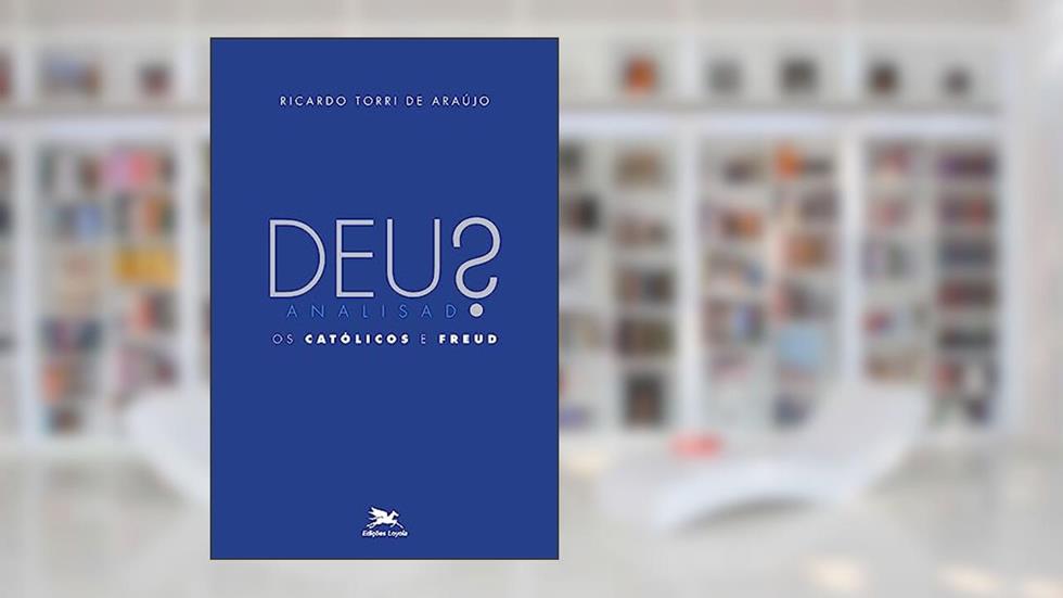 Deus analisado: Os católicos e Freud, do autor Ricardo Torri de Araújo