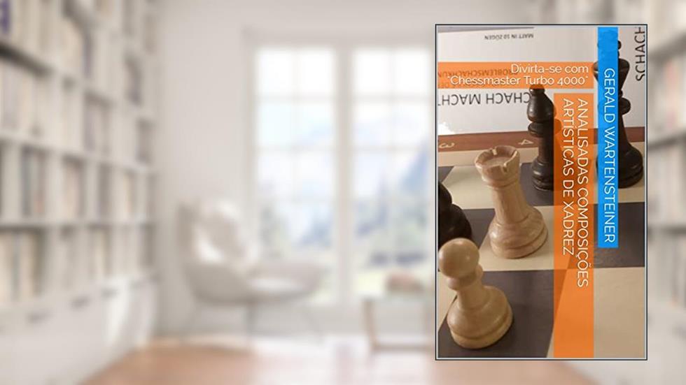 Analisadas composições artísticas de xadrez: Divirta-se com *Chessmaster Turbo 4000*, do autor Gerald Wartensteiner