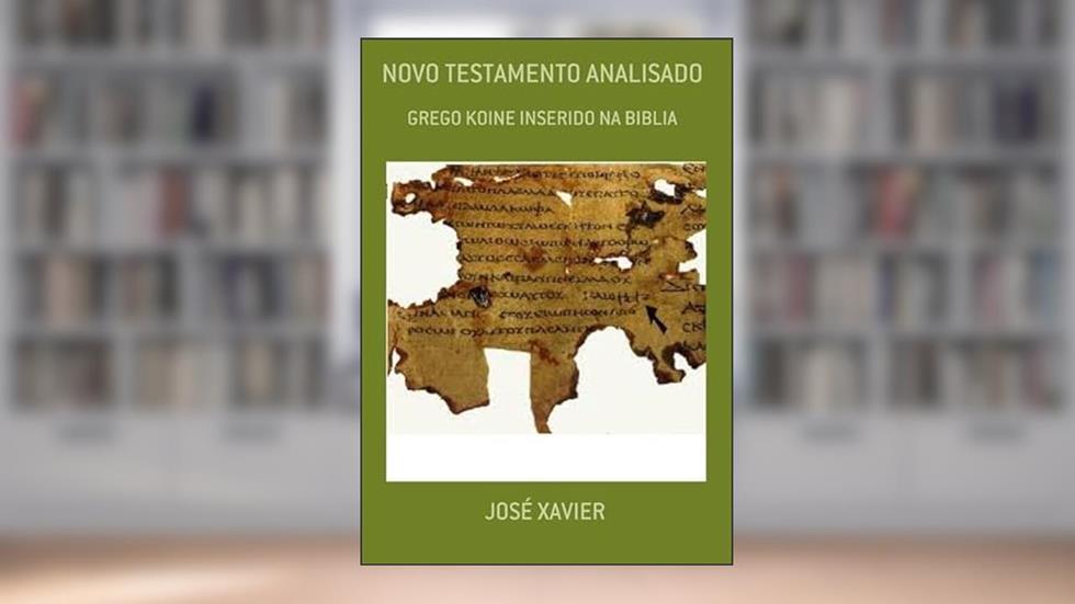 Novo Testamento Analisado, do autor José Xavier