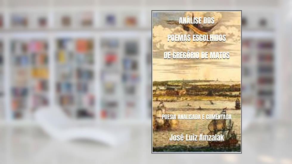 ANÁLISE DOS POEMAS ESCOLHIDOS DE GREGÓRIO DE MATOS: POESIA ANALISADA E COMENTADA, do autor José Luiz Amzalak