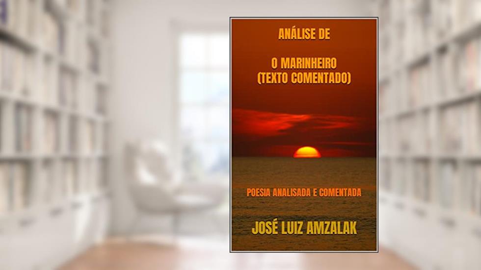 ANÁLISE DE O MARINHEIRO (Texto comentado): POESIA ANALISADA E COMENTADA, do autor José Luiz Amzalak