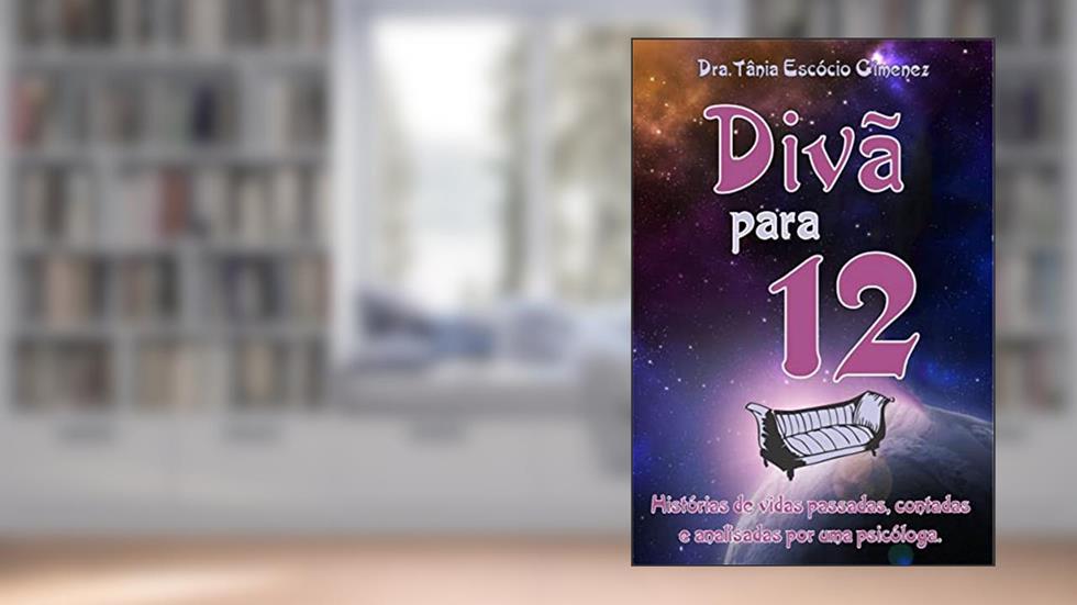 Divã para 12: Histórias de vidas passadas, contadas e analisadas por uma psicóloga, do autor Tânia Escócio Gimenez