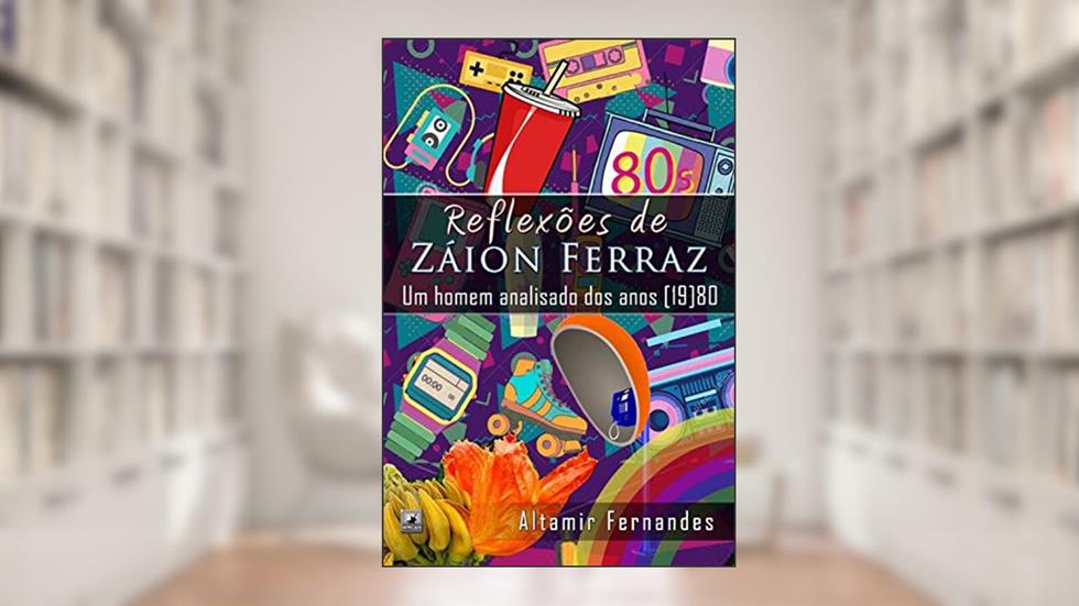 Reflexões de Záion Ferraz: um homem analisado dos anos [19]80, do autor Altamir Fernandes