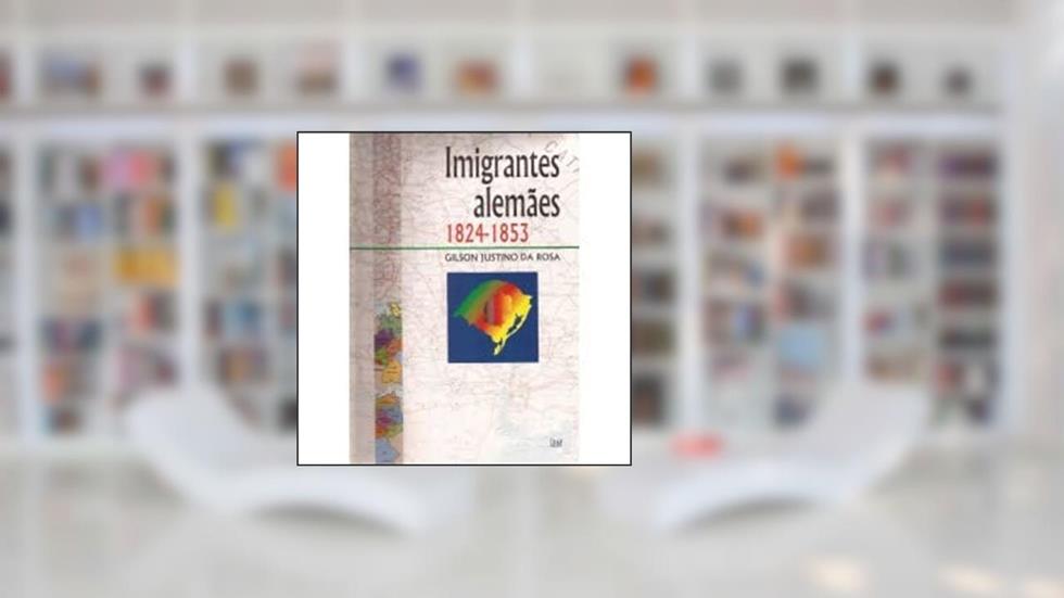 Imigrantes Alemães, 1824-1853. -- ( Religiões & Etnias ), do autor Gilson Justino Da Rosa