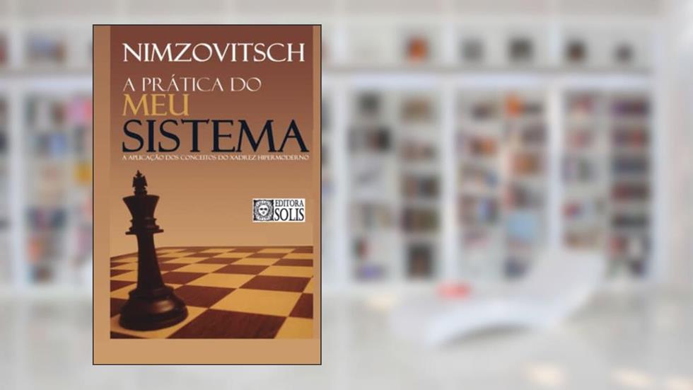 A Prática do Meu Sistema (Portuguese Edition), do autor Aaron Nimzovitsch