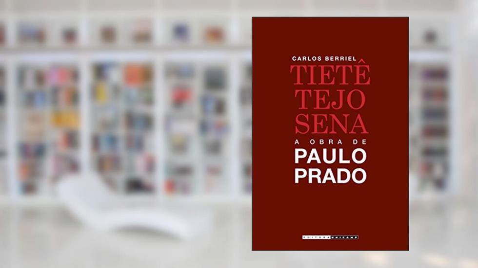 Tietê, Tejo, Sena: a Obra de Paulo Prado, do autor Carlos Berriel