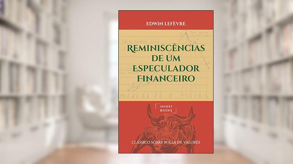 Reminiscências de um Especulador Financeiro, do autor Edwin Lefèvre