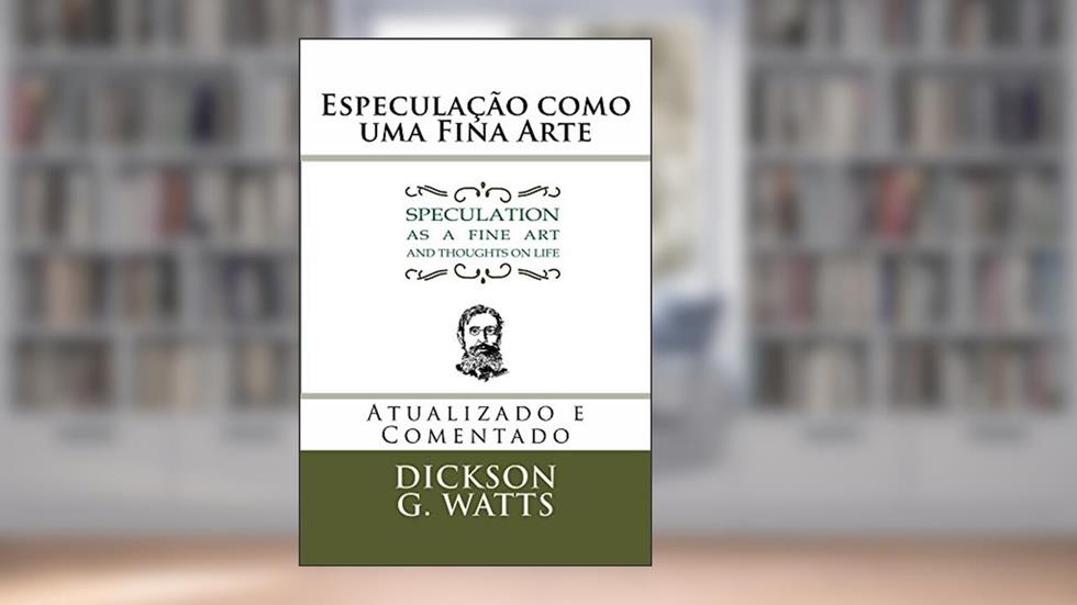 Especulação como uma Fina Arte: Speculation as a Fine Art, do autor Dickson Watts