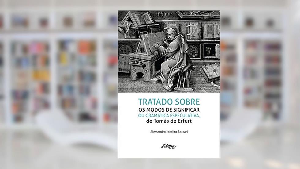 Tratados sobre os modos de significar ou gramática especulativa, de Tomás de Erfurt, do autor Alessandro Jocelito Beccari