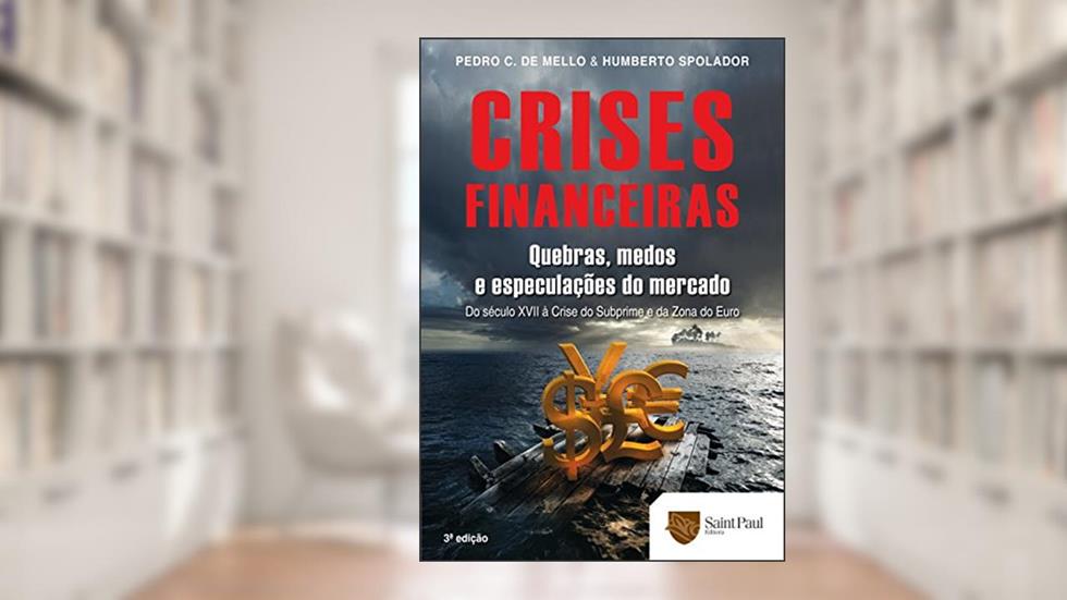 Crises Financeiras - Quebras, Medos E Especulações Do Mercado - 3º Edição 2010, do autor Pedro Carvalho De Mello Humberto F. S. Spolador