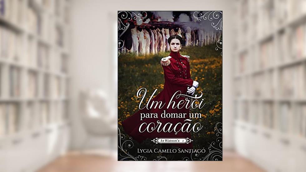Um Herói para Domar um Coração (As Watson Livro 1), do autor Lygia Camelo Santiago