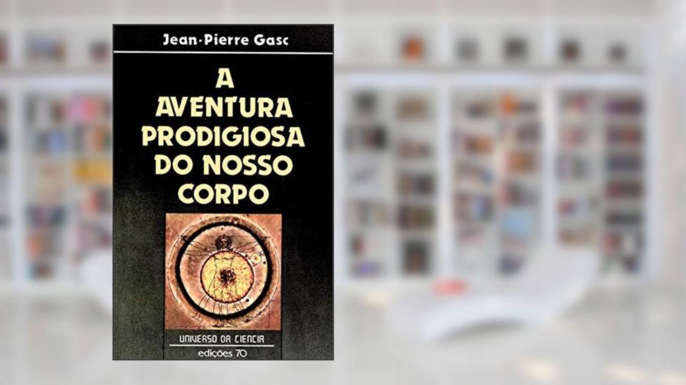A Aventura Prodigiosa do Nosso Corpo, do autor Jean-Pierre Gasc