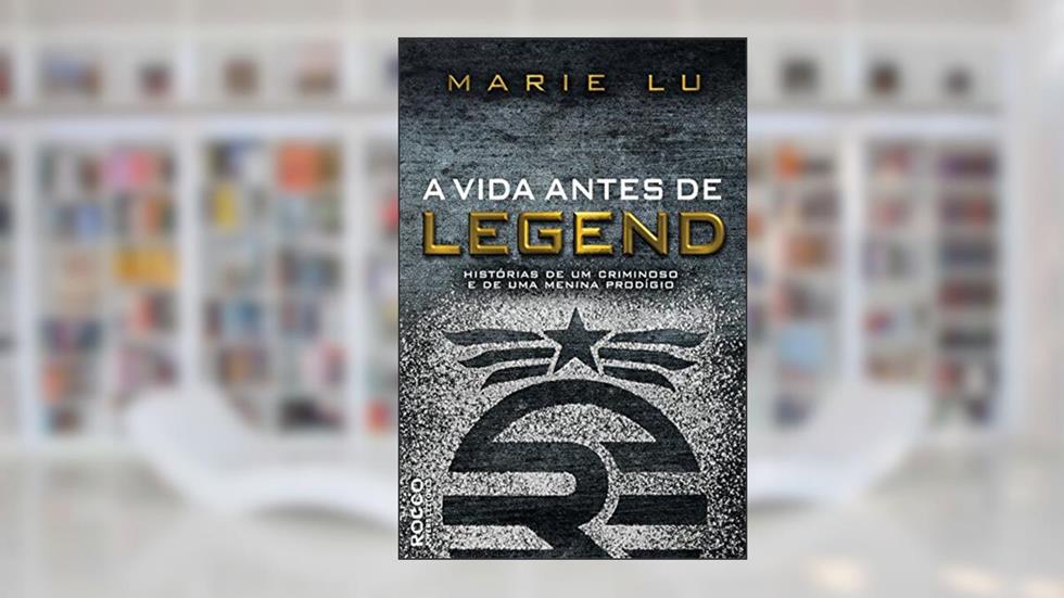 A vida antes de Legend: Histórias de um criminoso e de uma menina prodígio, do autor Marie Lu
