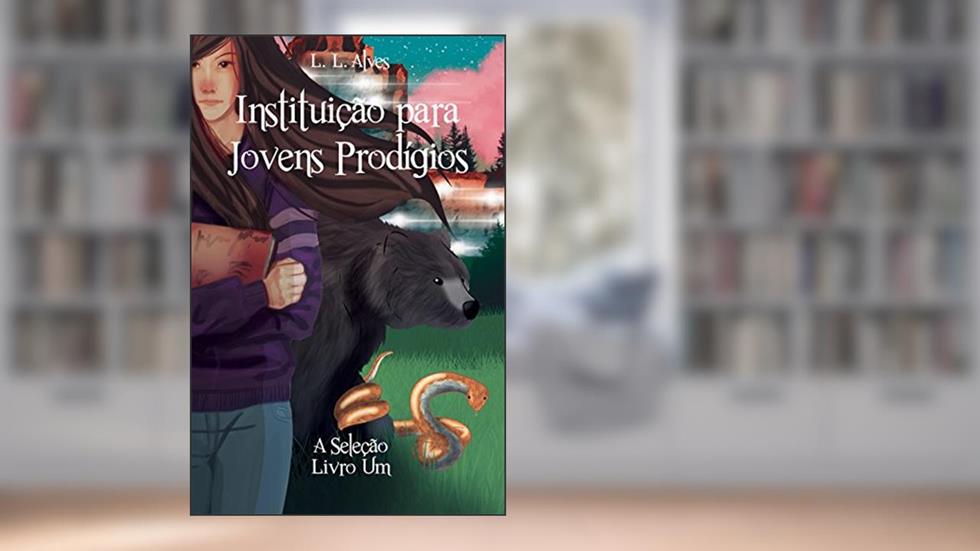 Instituição para Jovens Prodígios - A Seleção, do autor L. L. Alves