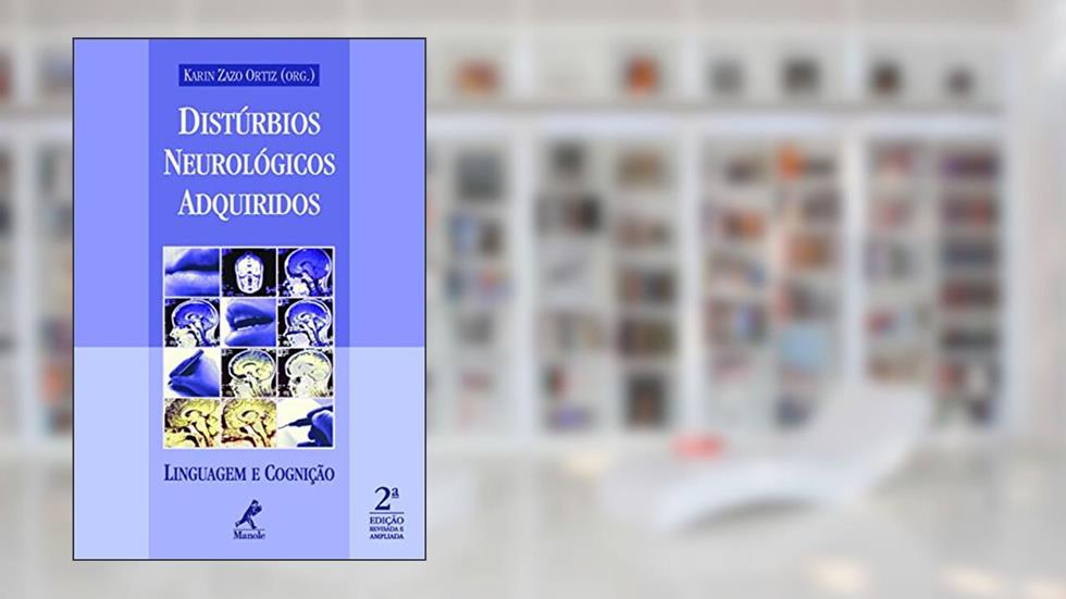 Distúrbios Neurológicos Adquiridos: Linguagem e Cognição, do autor Karin Zazo (org.) Ortiz