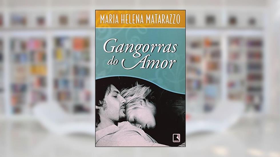 GANGORRAS DO AMOR, do autor Maria Helena Matarazzo