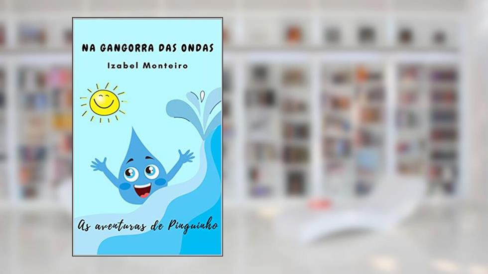 NA GANGORRA DAS ONDAS: As aventuras de Pinguinho, do autor Izabel Monteiro