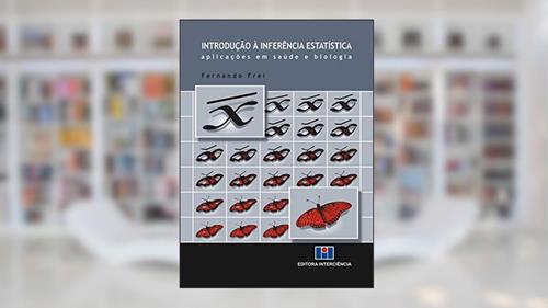 Capa de Introdução à Inferência Estatística: Aplicações em Saúde e Biologia, do autor Fernando Frei