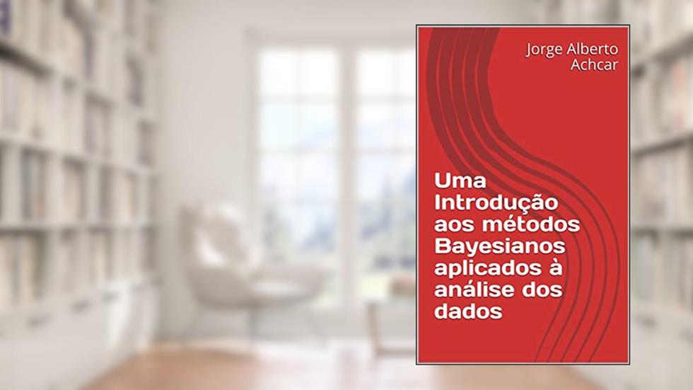 Uma Introdução aos métodos Bayesianos aplicados à análise dos dados, do autor Jorge Alberto Achcar