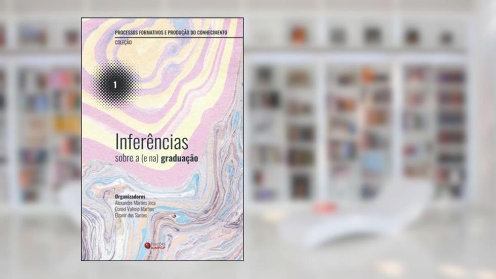 Inferências sobre a (e na) graduação, do autor Daniel  Valério Martins; Alexandre Martins Joca; Elzanir dos Santos