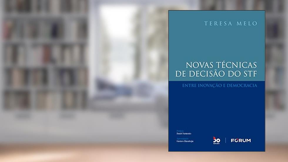 Novas Técnicas de Decisão do STF: Entre inovação e democracia, do autor Teresa Melo