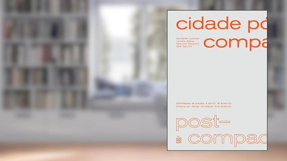 Cidade Pós-Compacta / Post-Compact City, do autor Guilherme Lassace; Luciana Saboia; Carolina Pescalori; Cauê Capillé