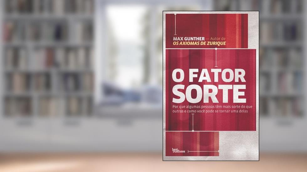 O fator sorte: Por que algumas pessoas têm mais sorte do que outras e como você pode se tornar uma delas, do autor Max Gunther