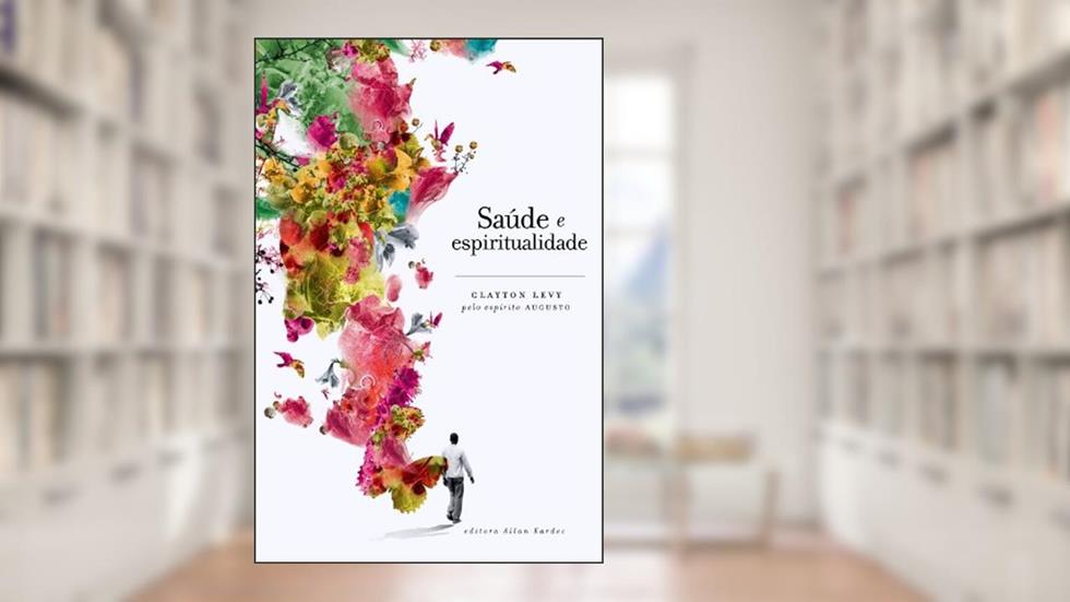 Saúde e Espiritualidade, do autor Clayton Levy; Espírito Augusto