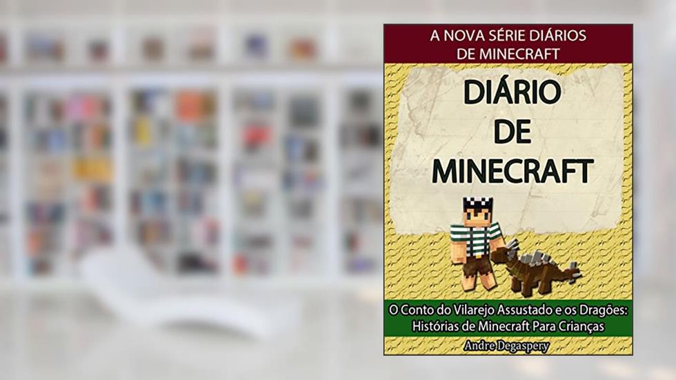 Diário de Minecraft: O Conto do Vilarejo Assustado e os Dragões: Histórias de Minecraft Para Crianças, do autor André Degaspery; Diário De Minecraft