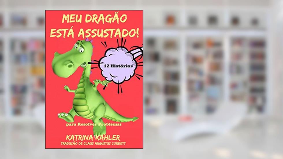 Meu Dragão Está Assustado! - 12 Histórias Rimadas Para Lidar Com, do autor Katrina Kahler