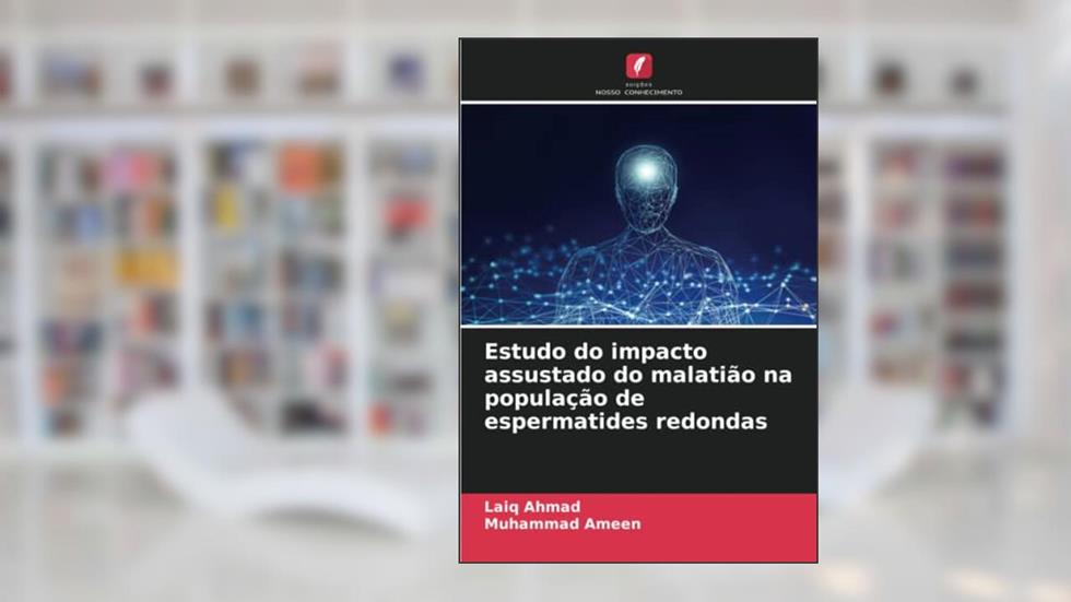 Estudo do impacto assustado do malatião na população de espermatides redondas, do autor Laiq Ahmad; Muhammad Ameen