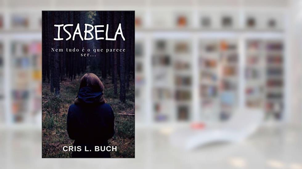 ISABELA: Nem tudo é o que parece ser..., do autor Cris L. Buch