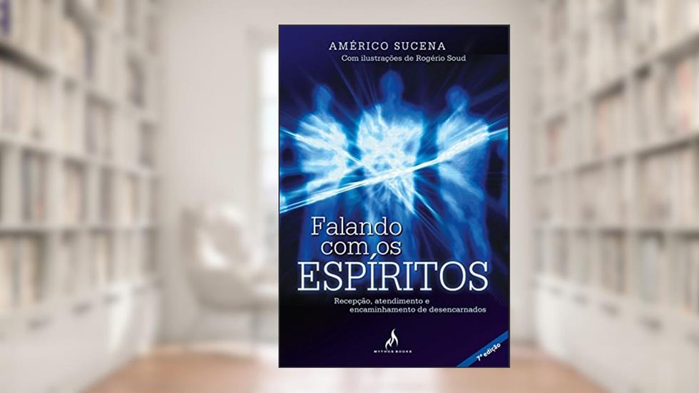 Falando com os espíritos: Recepção, atendimento e encaminhamento de desencarnados, do autor Américo Sucena