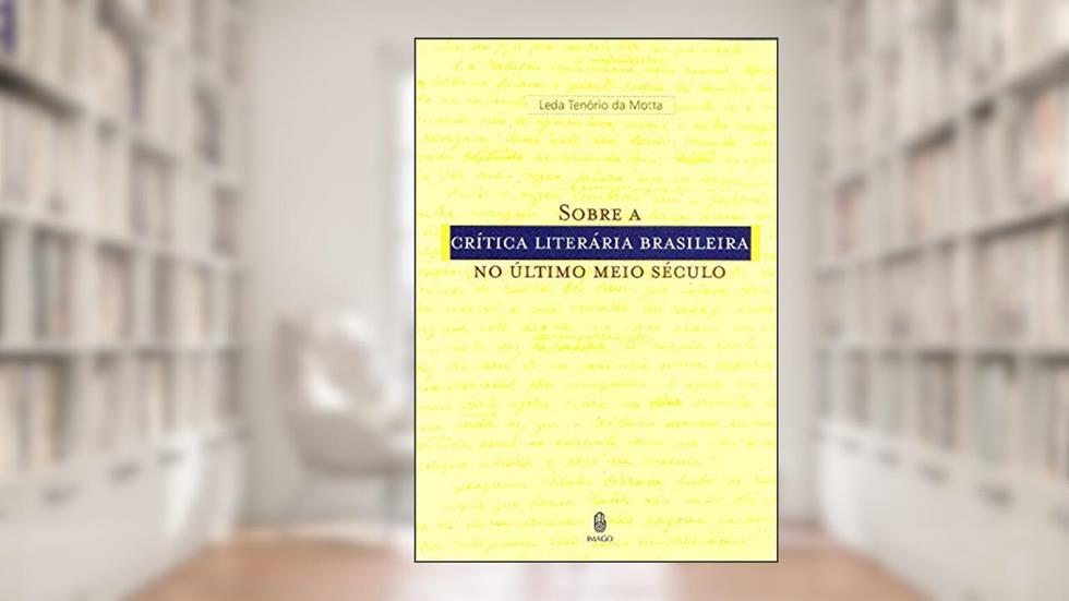 Sobre a Crítica Literária Brasileira no último Meio Século, do autor Leda Tenório da Motta
